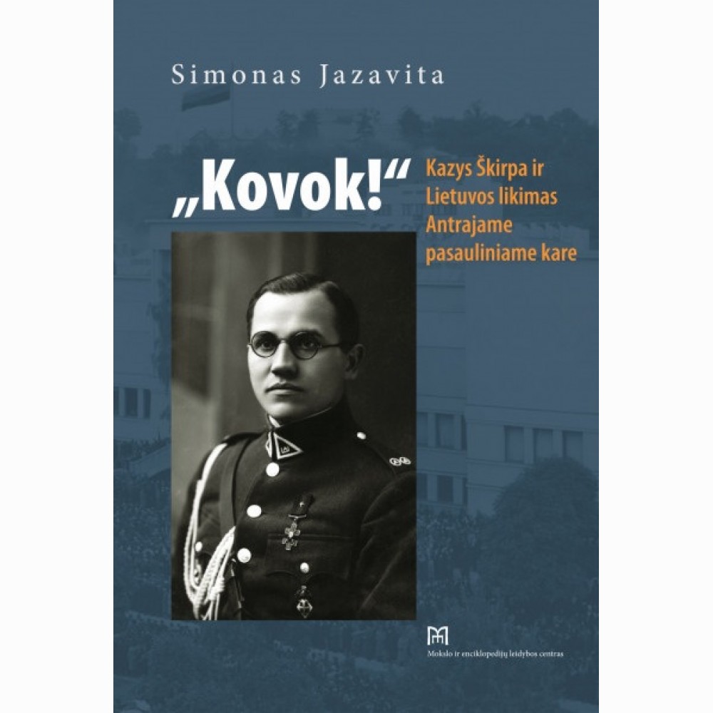„Kovok!“  Kazys Škirpa ir Lietuvos likimas Antrajame pasauliniame kare