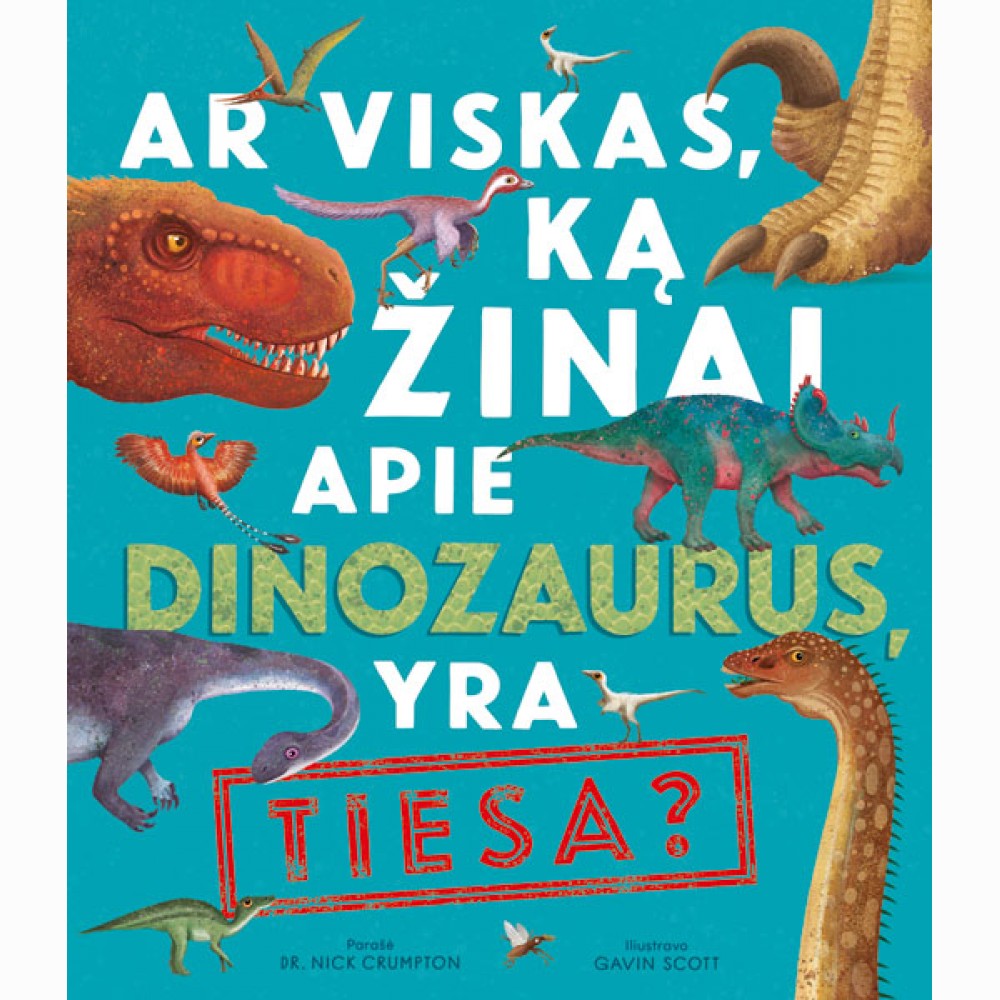 Ar viskas, ką žinai apie dinozaurus, yra tiesa?
