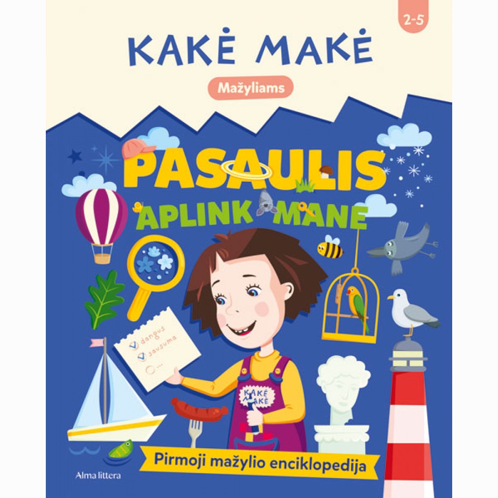 Kakė Makė. Pasaulis aplink mane. Pirmoji mažylio enciklopedija