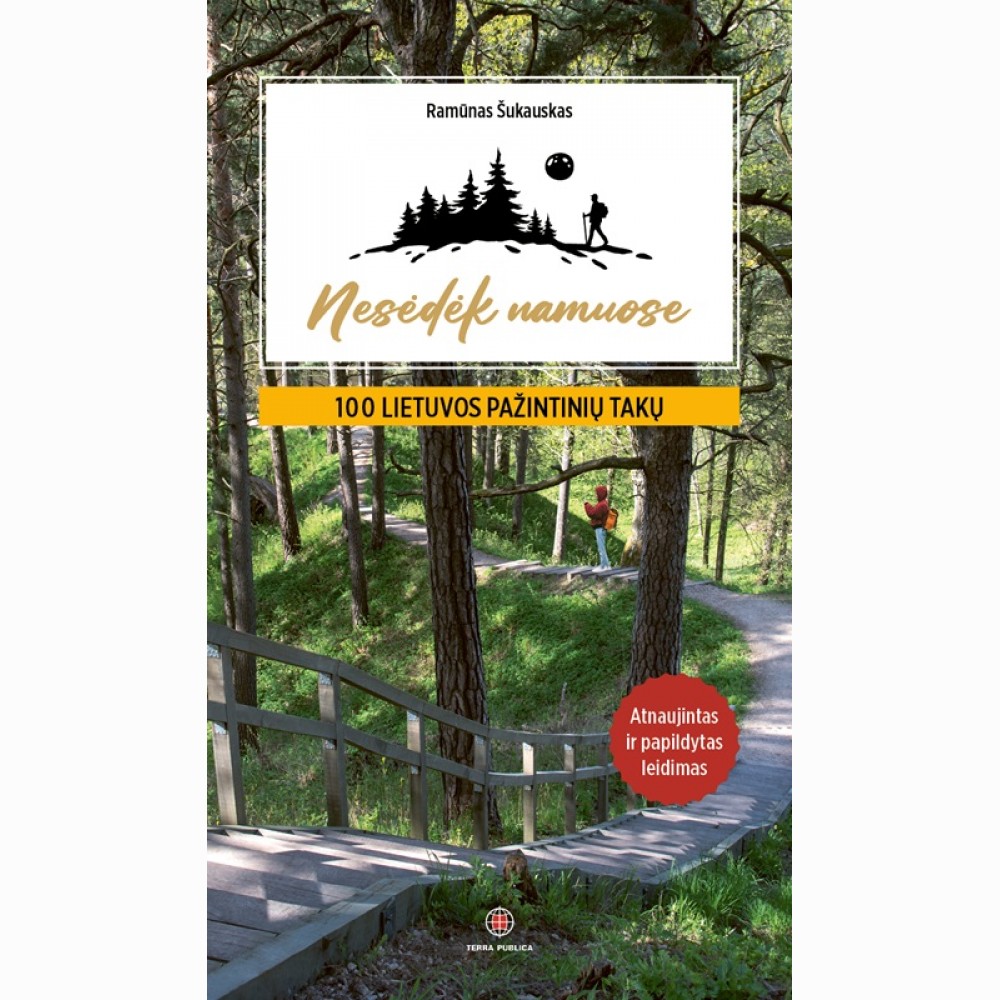 Nesėdėk namuose. 100 Lietuvos pažintinių takų. Atnaujintas ir papildytas leidimas