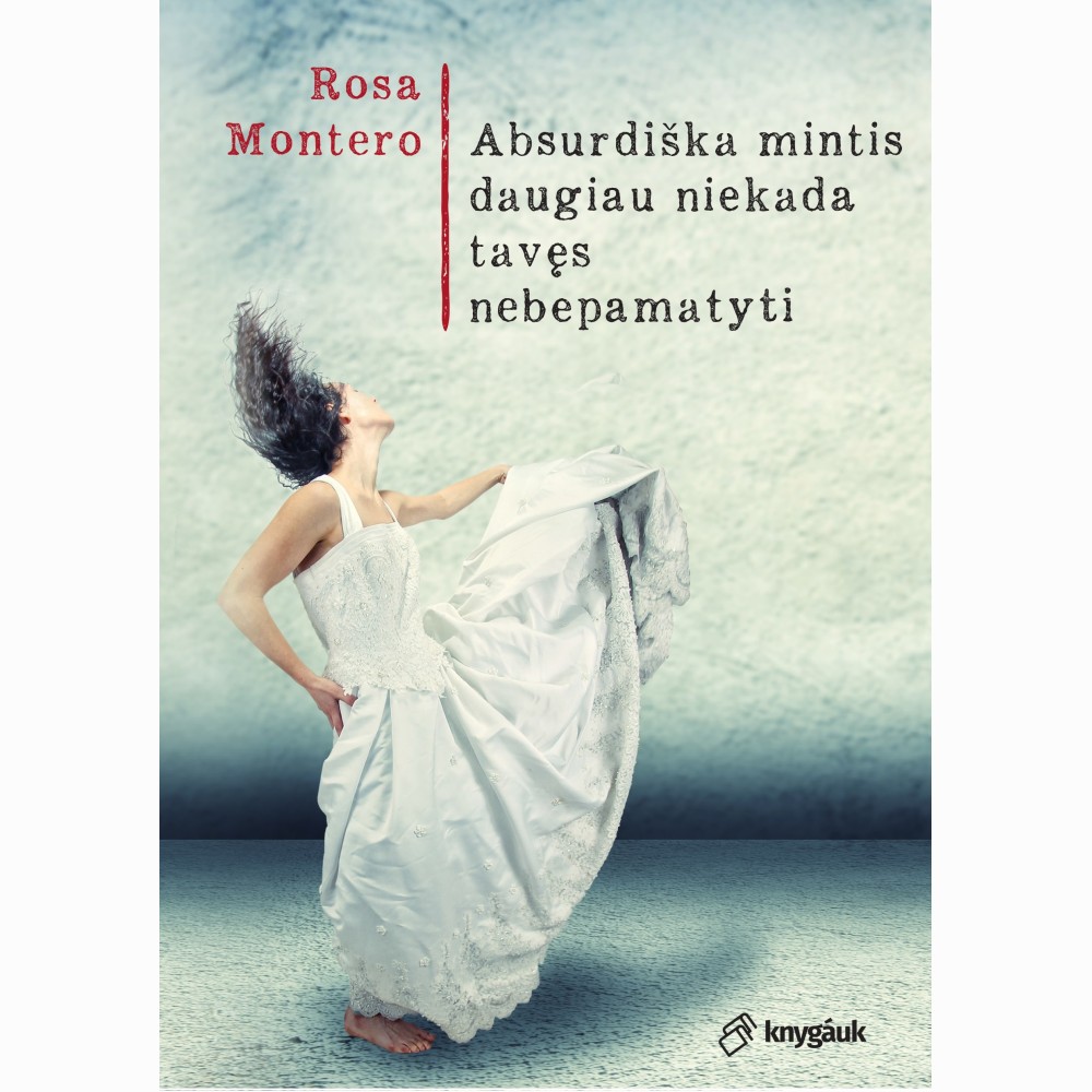 Absurdiška mintis daugiau niekada tavęs nebepamatyti