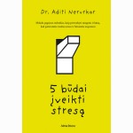 5 būdai įveikti stresą