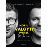 Noriu valgyti sveikai, bet skaniai. Daugiau nei tik kulinarinė knyga