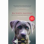 Ką šunys galvoja? Knyga apie tai, ką šunys mato, uodžia, žino ir supranta