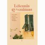 Lėtesnis gyvenimas: kaip sulėtinti gyvenimo tempą ir visur pastebėti džiaugsmą