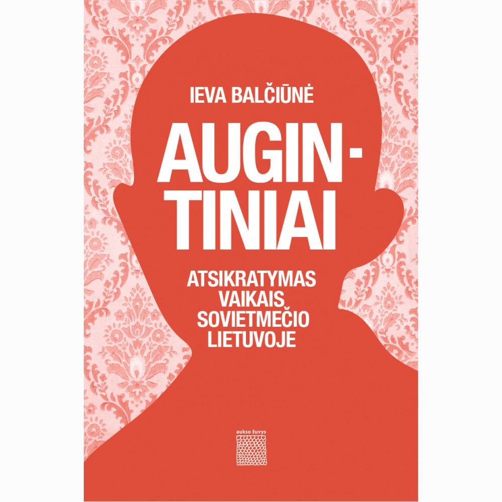 Augintiniai. Atsikratymas vaikais sovietmečio Lietuvoje