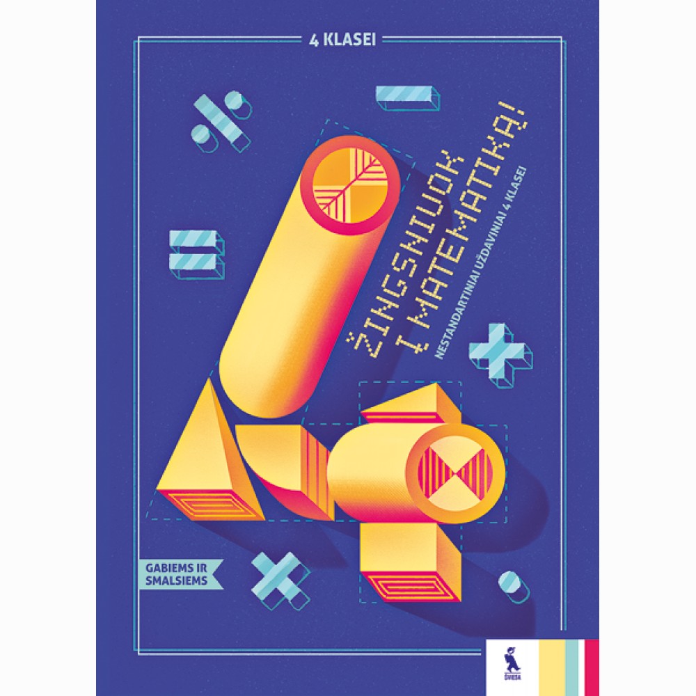 Matematikos nestandartiniai uždaviniai „Žingsniuok į matematiką!“ 4 Matematikos nestandartiniai uždaviniai „Žingsniuok į matematiką!“ 4
