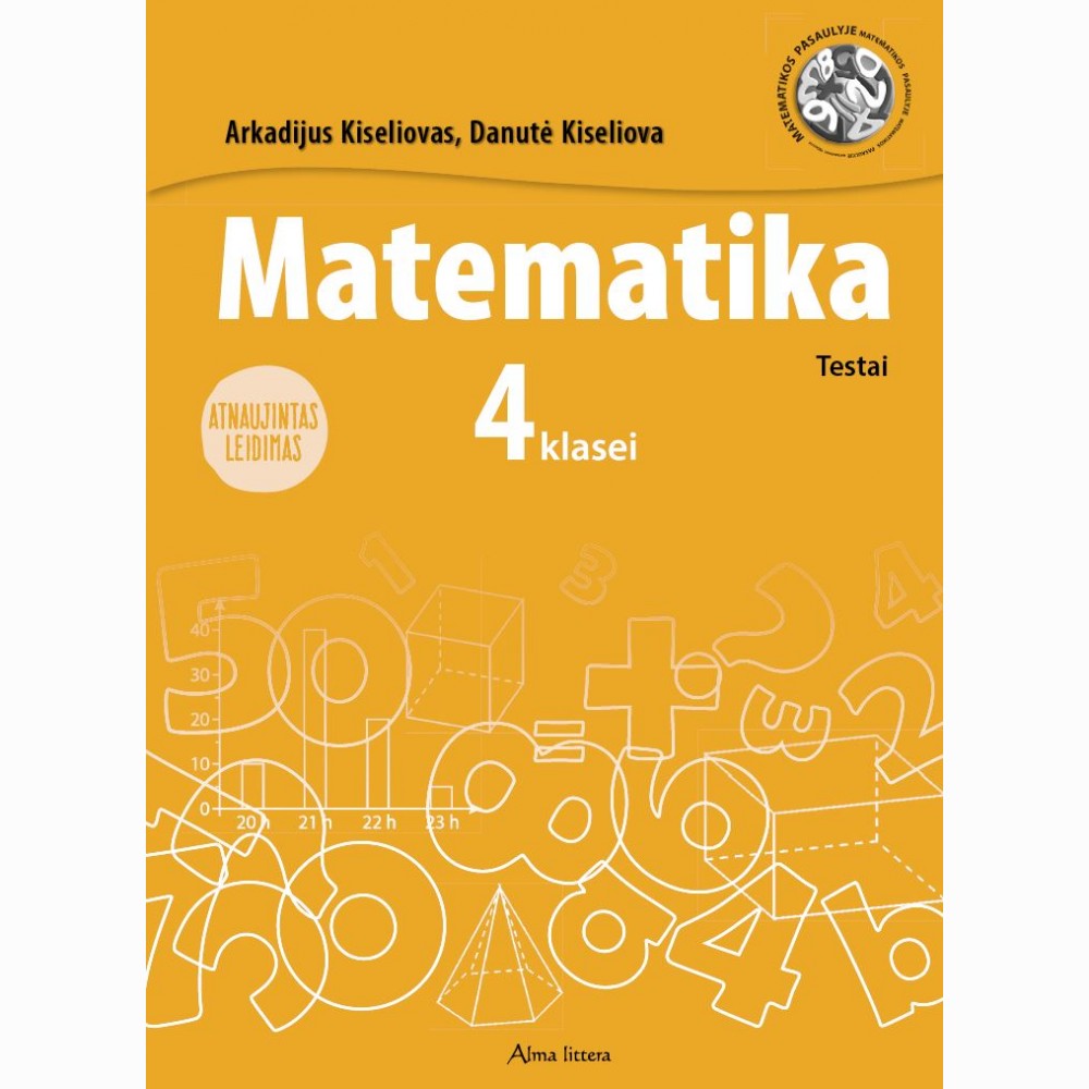 Matematika. Testai 4 klasei (atnaujintas leidimas) Matematika. Testai 4 klasei (atnaujintas leidimas)