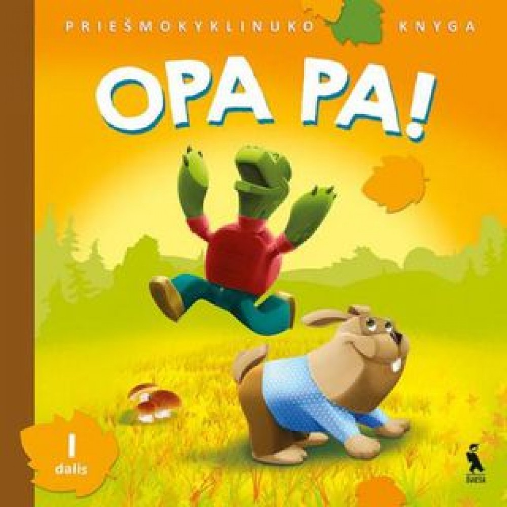 OPA PA! Priešmokyklinuko knyga, 1 dalis OPA PA! Priešmokyklinuko knyga, 1 dalis