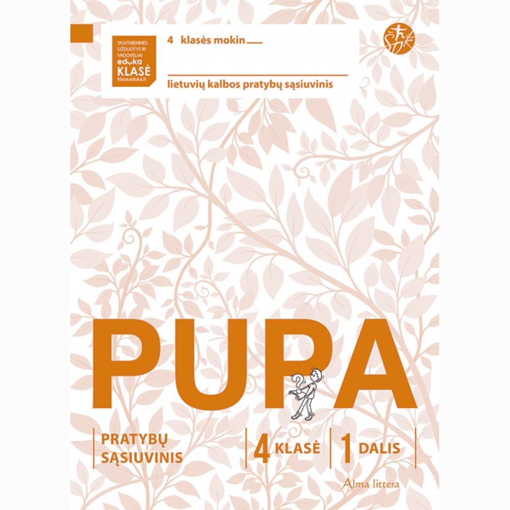 Pupa. Pratybų sąsiuvinis 4 klasei, 1 dalis (pagal 2016 m. programą) (serija „ŠOK“) Pupa. Pratybų sąsiuvinis 4 klasei, 1 dalis (pagal 2016 m. programą) (serija „ŠOK“)