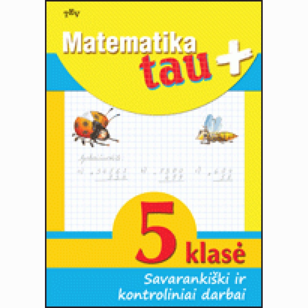 Matematika tau plius 5 kl. sav. ir kontr. dar. Matematika tau plius 5 kl. sav. ir kontr. dar.