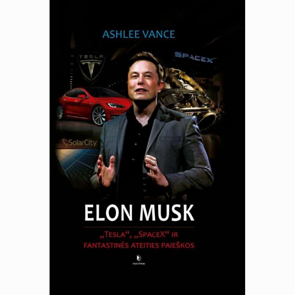 Elon Musk.  Tesla, SpaceX ir fantastinės ateities paieškos