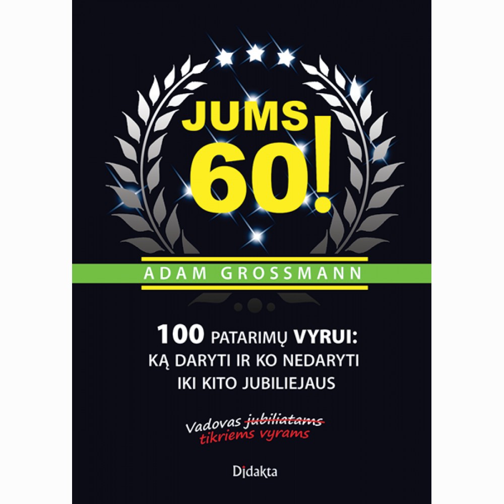 Jums 60! 100 patarimų vyrui: ką daryti ir ko nedaryti iki kito jubiliejaus 