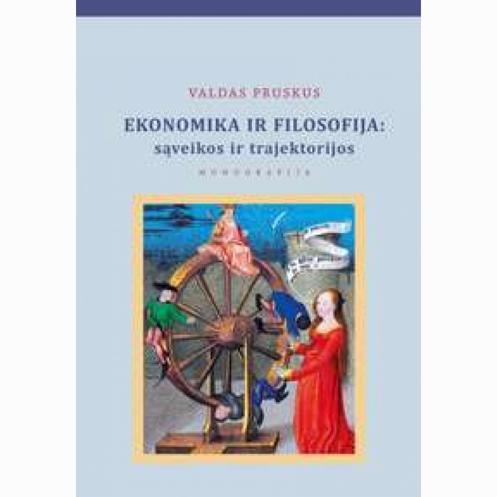 Ekonomika ir filosofija: sąveikos ir trajektorijos Ekonomika ir filosofija: sąveikos ir trajektorijos