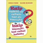 Kaip kalbėti su vaikais, kad jie klausytų ir kaip klausyti, kad vaikai kalbėtų