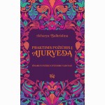 Praktinis požiūris į Ajurvedą. Išsamus sveiko gyvenimo vadovas