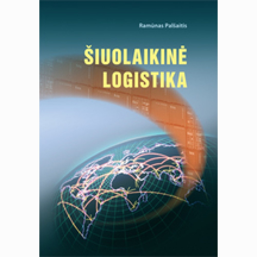 Šiuolaikinė logistika. Vadovėlis Šiuolaikinė logistika. Vadovėlis