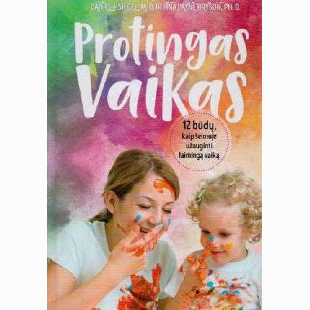 Protingas Vaikas Daniel J Siegel M D Ir Tina Payne Bryson
