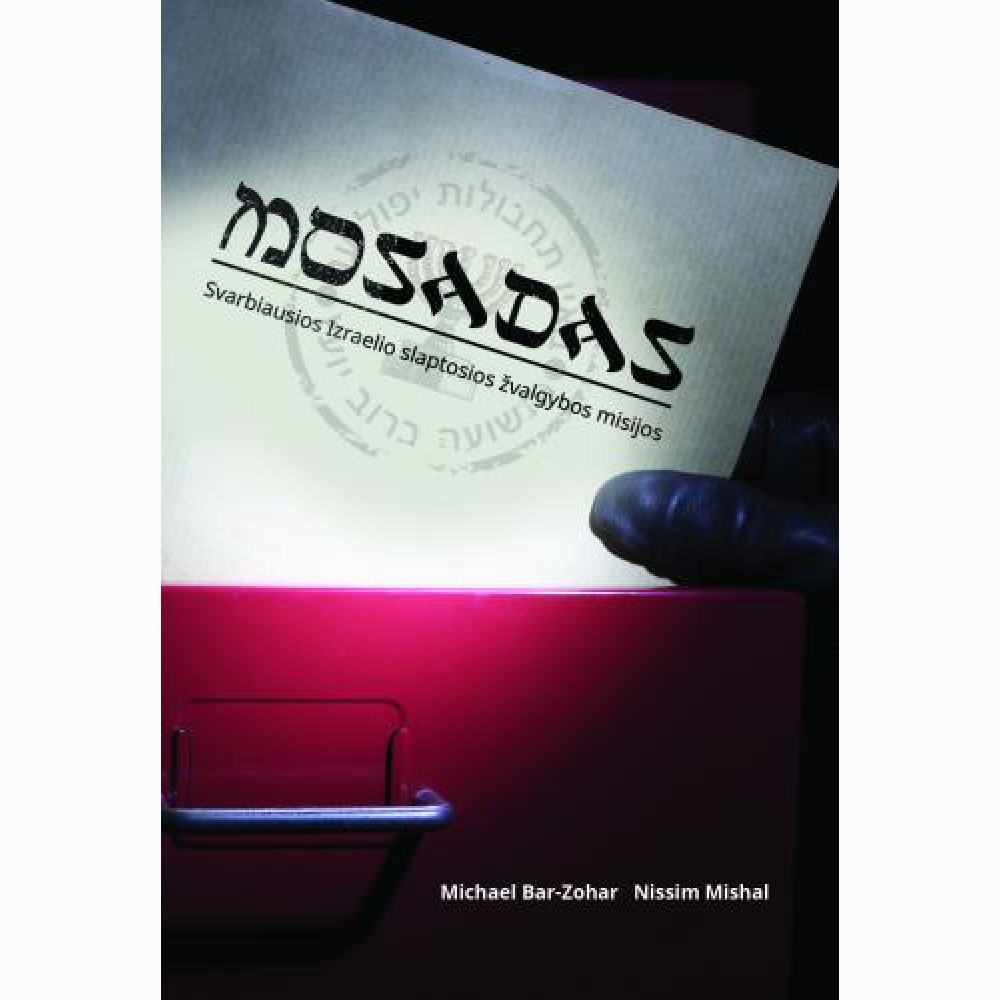 Mosadas. Svarbiausios Izraelio slaptosios žvalgybos misijos