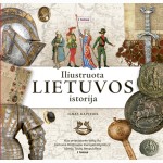 Iliustruota Lietuvos istorija. Nuo priešistorės baltų iki Lietuvos Didžiosios Kunigaikštystės ir Abiejų Tautų Respublikos. I tomas