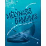 Mėlynasis banginis. Neįtikėtina didžiausio visų laikų gyvūno istorija