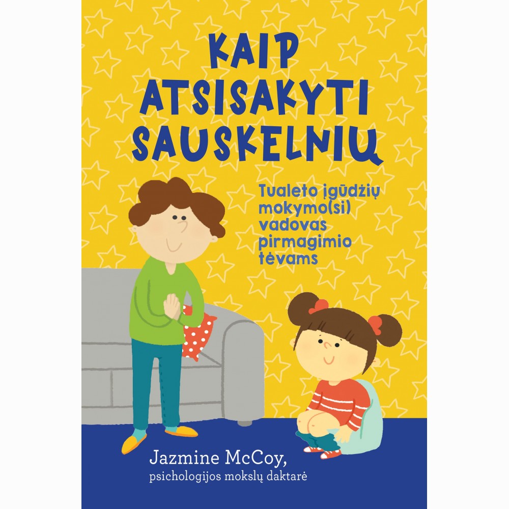 Kaip atsisakyti sauskelnių. Tualeto įgūdžių mokymo(si) vadovas pirmagimio tėvams