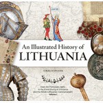 An Illustrated History of Lithuania. From the Prehistoric Balts to the Grand Duchy of Lithuania and
