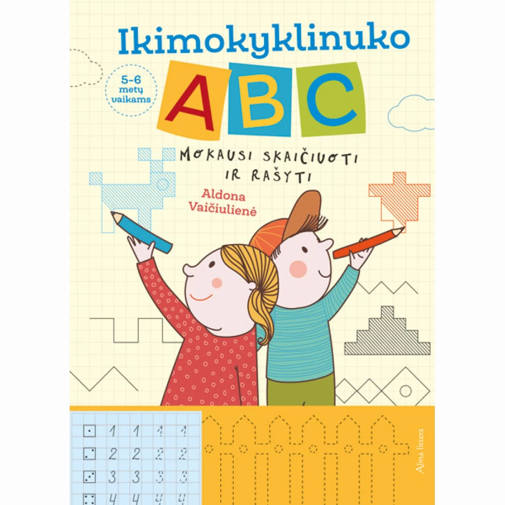 Ikimokyklinuko ABC. Mokausi rašyti ir skaičiuoti Ikimokyklinuko ABC. Mokausi rašyti ir skaičiuoti