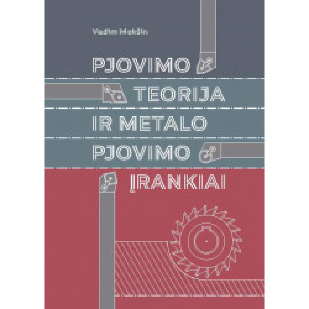 Pjovimo teorija ir metalo pjovimo įrankiai Pjovimo teorija ir metalo pjovimo įrankiai