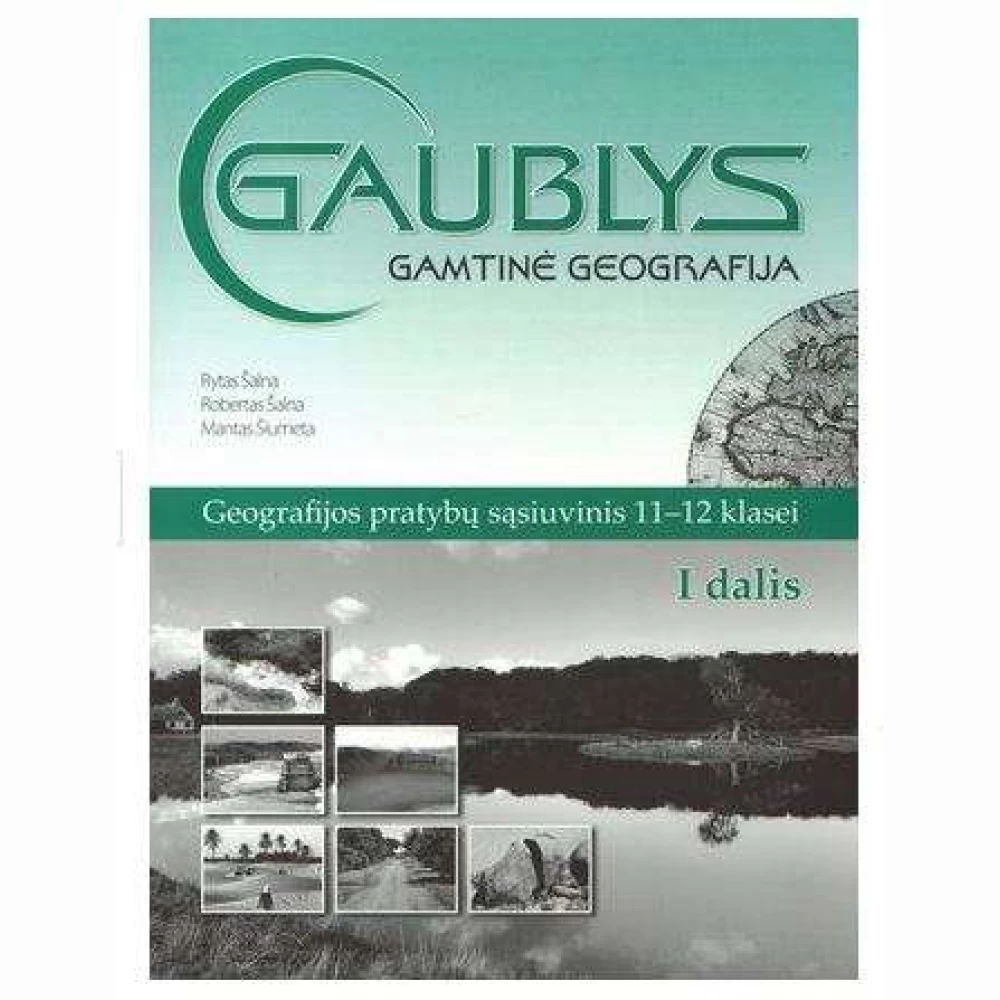 GAUBLYS. Visuomeninė geografija. Geografijos prat.sąs. 11-12 kl. I dalis GAUBLYS. Visuomeninė geografija. Geografijos prat.sąs. 11-12 kl. I dalis