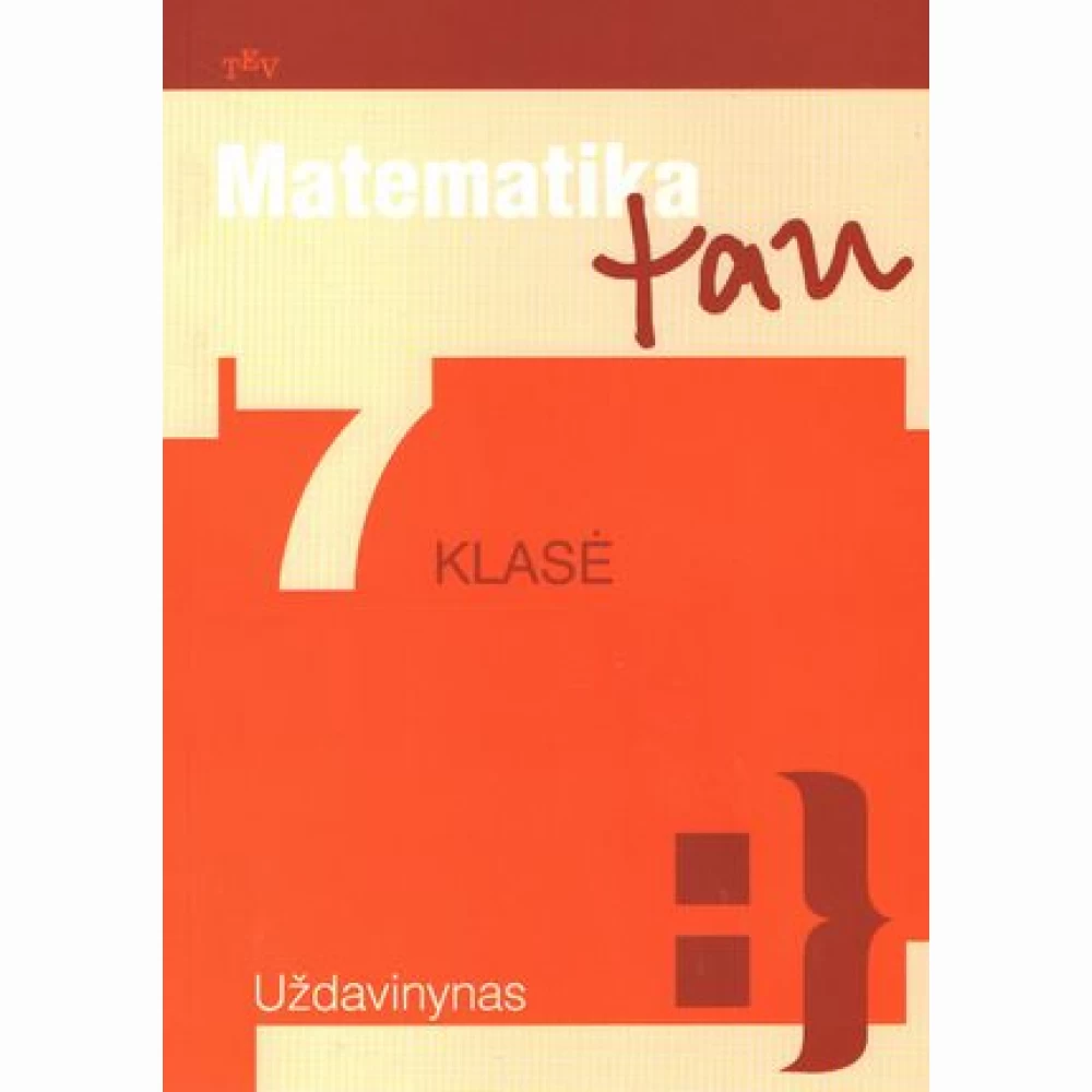 Matematika Tau. Uždavinynas 7 klasei Matematika Tau. Uždavinynas 7 klasei